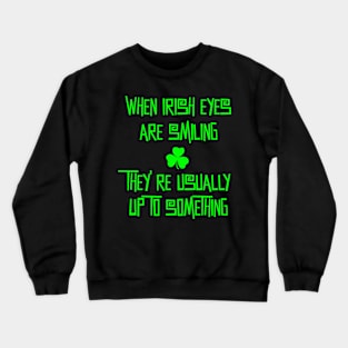 When Irish Eyes Are Smiling Crewneck Sweatshirt